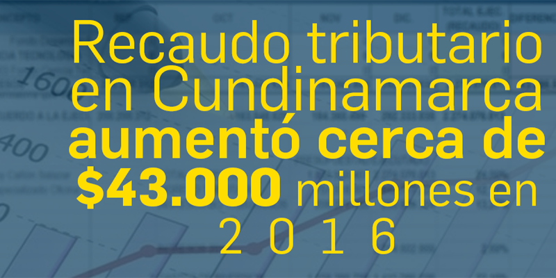 En 2016 Cundinamarca aumentó su recaudo tributario en cerca de 43.000 millones de pesos







