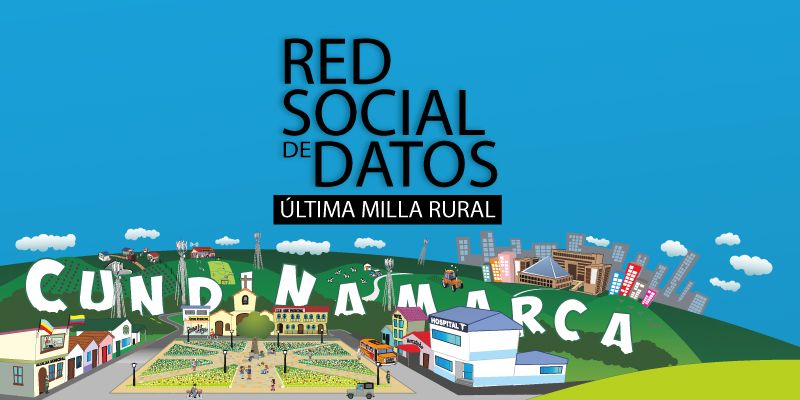 EN MARCHA RED SOCIAL DE DATOS, ÚLTIMA MILLA RURAL “CUNDINAMARCA TERRITORIO DIGITAL”