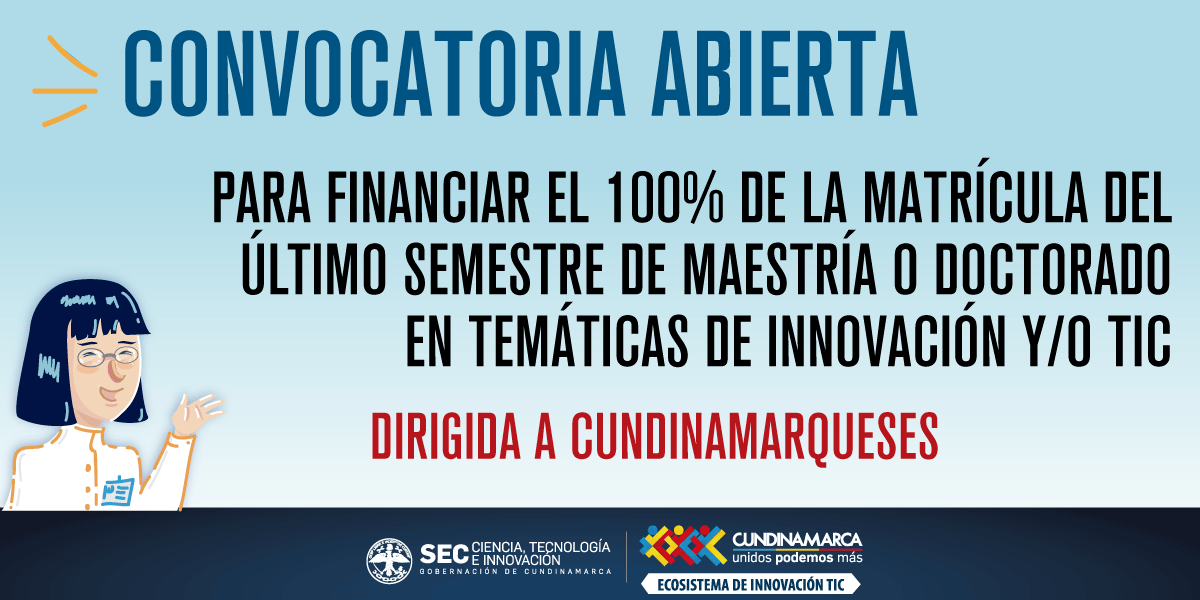 Convocatoria para financiar último semestre de maestría o doctorado en temáticas de innovación o TIC